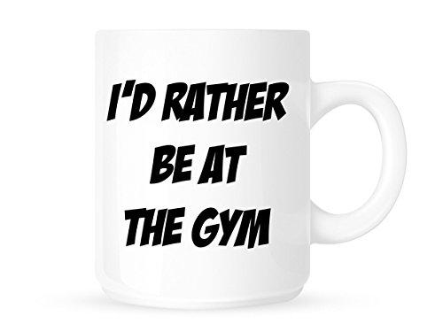 I'd Rather Be at The Gym - Funny Novelty Fitness Coffee Mug/Cup - Great Gift Idea