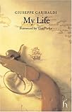 Front cover for the book My Life (Hesperus Classics) by Giuseppe Garibaldi