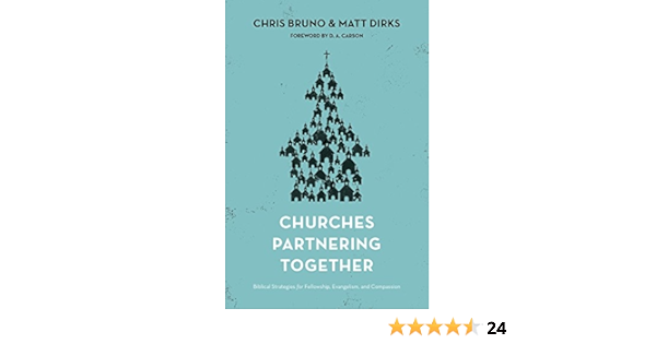 Churches Partnering Together: Biblical Strategies For Fellowship,  Evangelism, And Compassion - Kindle Edition By Bruno, Chris, Dirks, Matt,  Carson, D. A.. Religion & Spirituality Kindle Ebooks @ Amazon.com.