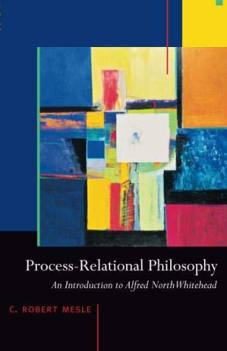 Process-Relational Philosophy: An Introduction to Alfred North Whitehead