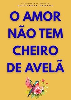 Livro O AMOR NÃO TEM CHEIRO DE AVELÃ
