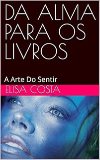 Livro DA ALMA PARA OS LIVROS : A Arte Do Sentir