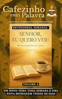 Livro Cafezinho com Palavra – Volume 4: SENHOR, EU QUERO VER! (Cafezinho com Palavra – Devocional de 52 Semanas)