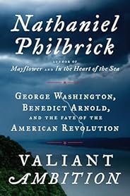 Valiant Ambition: George Washington, Benedict Arnold, and the Fate of the American Revolution (The American Re