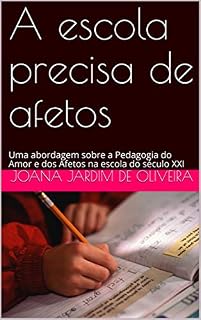 A escola precisa de afetos: Uma abordagem sobre a Pedagogia do Amor e dos Afetos na escola do século XXI
