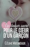 Un baiser sucré pour le coeur d'un garçon (French Edition) by Céline Musmeaux
