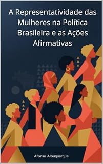 Livro A REPRESENTATIVIDADE DAS MULHERES NA POLÍTICA BRASILEIRA E AS AÇÕES AFIRMATIVAS