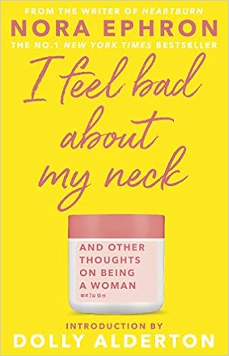 I Feel Bad About My Neck Dolly Alderton Introduction Amazon Co Uk Ephron Nora Alderton Dolly Books
