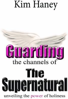 Guarding the Channels of the Supernatural: The power of holiness