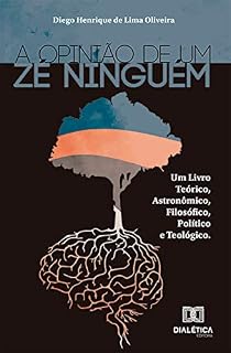 Livro A opinião de um Zé Ninguém: um livro teórico, astronômico, filosófico, político e teológico