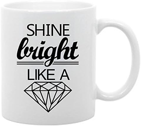 Shine Bright Like a Diamond Funny Coffee Mug 11oz