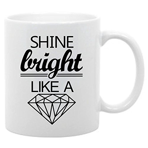 Shine Bright Like a Diamond Funny Coffee Mug 11oz