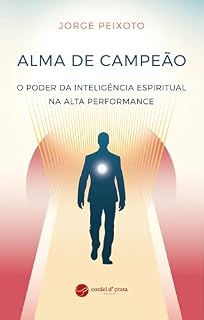 Livro Alma de Campeão: O Poder da Inteligência Espiritual na Alta Performance