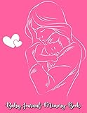 Baby Journal Memory Book: Baby Journals and Memory books Pregnancy Daily Log Book, Track and Monitor by Victoria C. Wells