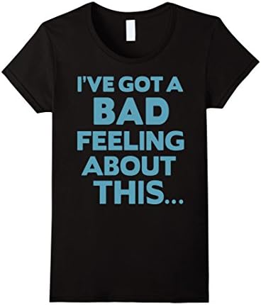 Womens DeBran Shirts: I've Got A Bad Feelings About This T-Shirt XL Black