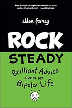 Rock Steady: Brilliant Advice From My Bipolar Life, by Ellen Forney Rock Steady: Brilliant Advice From My Bipolar Life, by Ellen Forney