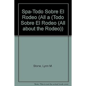 Todo sobre el rodeo/All About the Rodeo (Spanish and English Edition)