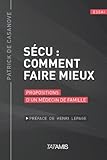 Sécu : comment faire mieux : Propositions d'un médecin de famille by 