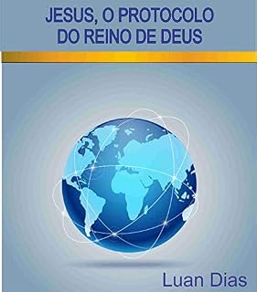 Livro JESUS, O PROTOCOLO DO REINO DE DEUS/ JESUS, THE PROTOCOL OF KINGDON OF GOD (Quebrando Protocolos Livro 1)