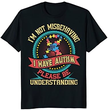I'm Not Misbehaving I Have Autism Autistic Gift T-Shirt