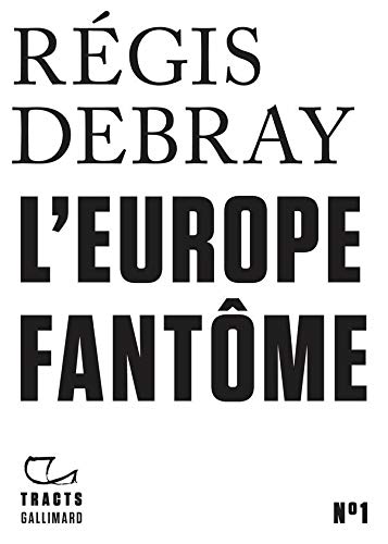 Tracts (N°1) - L'Europe fantôme (French Edition) by Régis Debray