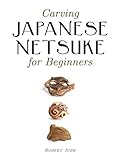 Carving Japanese Netsuke for Beginners by