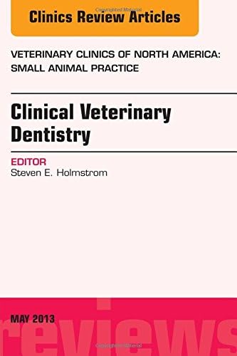 Clinical Veterinary Dentistry, An Issue Of Veterinary Clinics: Small Animal Practice (The Clinics: Veterinary Medicine)