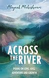 Across the River: Poems on love, loss, adventure and growth by Mayank Maheshwari, Annelie Rubingh