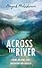 Across the River: Poems on love, loss, adventure and growth by Mayank Maheshwari, Annelie Rubingh