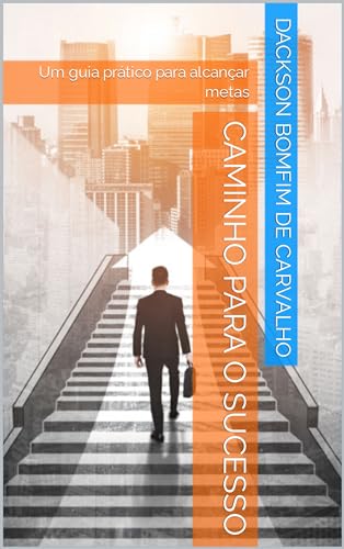 Caminho para o sucesso: Um guia prático para alcançar metas - eBook ...