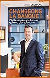 Changeons la banque ! Plaidoyer pour une banque qui rend plus autonome (Documents) (French Edition) by 