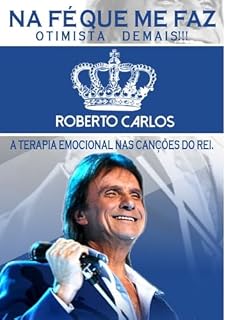 Livro NA FÉ QUE ME FAZ OTIMISTA DEMAIS!: A Terapia Emocional nas Canções do Rei