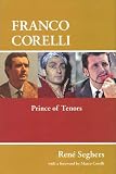 Franco Corelli: Prince of Tenors (Amadeus) by Rene Seghers, Marco Corelli