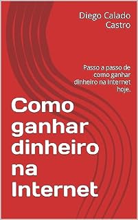 Livro Como ganhar dinheiro na Internet : Passo a passo de como ganhar dinheiro na Internet hoje.