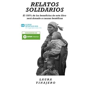 Relatos Solidarios: 13 Relatos escritos a beneficio de OXFAM Intermón y S.O.S. Aldeas Infantiles (Volume 1) (Spanish Edition)