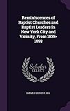 Reminiscences of Baptist Churches and Baptist Leaders in New York City and Vicinity, from 1835-1898 by 