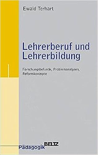 Lehrerberuf Und Lehrerbildung Forschungsbefunde Problemanalysen Reformkonzepte Beltz Padagogik Amazon De Terhart Ewald Bucher