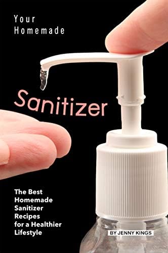 Your Homemade Sanitizer: The Best Homemade Sanitizer Recipes for a Healthier Lifestyle