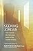 Seeking Jordan: How I Learned the Truth about Death and the Invisible Universe by Matthew McKay Ph.D., Ralph Metzner PhD