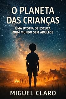 Livro O Planeta das Crianças: Uma utopia de escuta num mundo sem adultos (Fronteiras do Amanhã - Ficção Científica Literária)