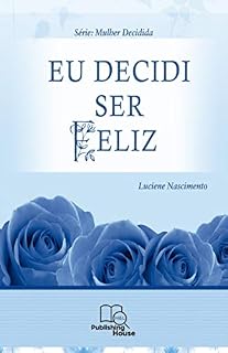 Livro Eu Decidi ser Feliz