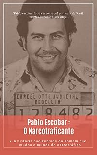Livro Pablo Escobar: O Narcotraficante: A história por trás do homem que matou mais de 5 mil pessoas (Mentes Criminosas Livro 1)