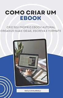 Livro COMO CRIAR UM EBOOK: Crie seu próprio ebook autoral. Organize suas ideias, escreva e formate.