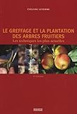 Le greffage et la plantation des arbres fruitiers : Les techniques les plus actuelles