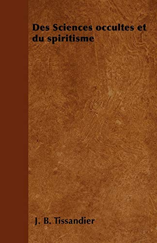 Des Sciences occultes et du spiritisme (French Edition) by J. B. Tissandier