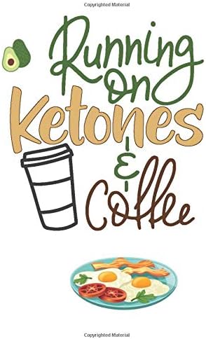 Running On Ketones & Coffee: Keto Diet Tracker Log Book