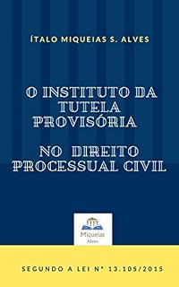 Livro O Instituto da Tutela Provisória no Direito Processual Civil: Segundo a Lei 13.105/2015