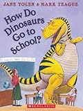 How Do Dinosaurs Go to School? [HOW DO DINOSAURS GO TO SCHOOL]