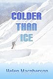 Front cover for the book Colder Than Ice by Helen Macpherson