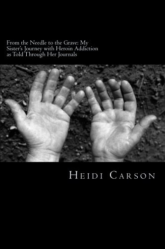 From The Needle To The Grave. My Sisters Journey With Heroin Addiction As Told Through Her Journals